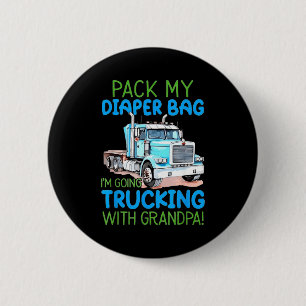 Pack meine Windeltasche, ich fahre mit Opa Truckin Button