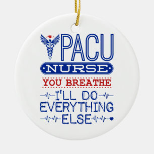 PACU Nurse You Breathe Ich werde alles andere tun Keramik Ornament