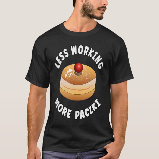 Paczki Day Saying  Less Working More Paczki T-Shirt (Vorderseite)