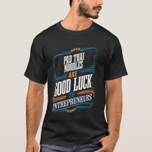 Pad Thai Noodles bringen Viel Glück zu Unternehmer T-Shirt