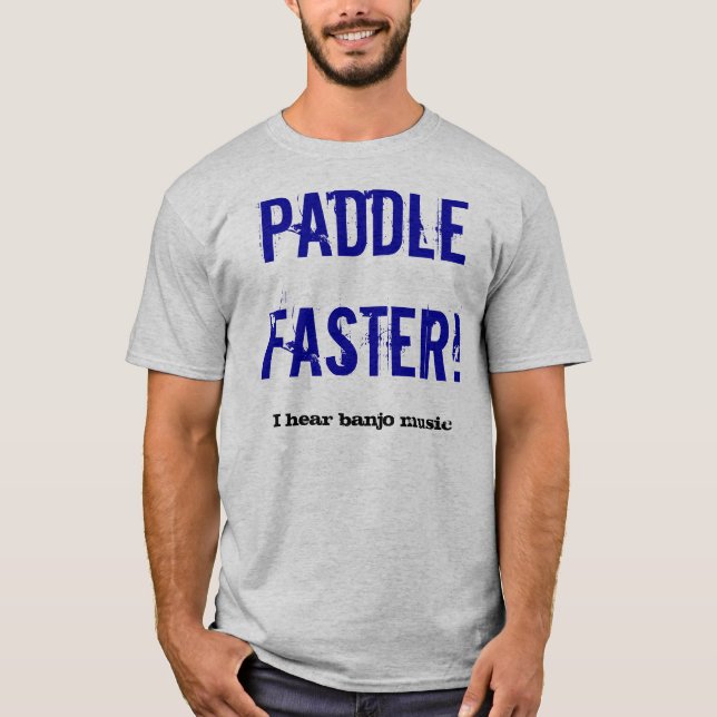 Paddel schneller! , Höre ich Banjomusik T-Shirt (Vorderseite)
