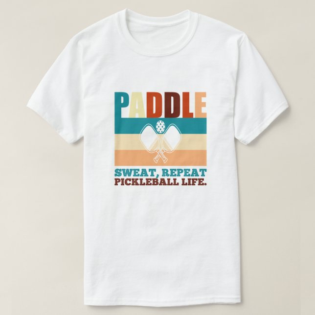 Paddel, Schweiß, wiederholen Sie das Leben in der  T-Shirt (Design vorne)