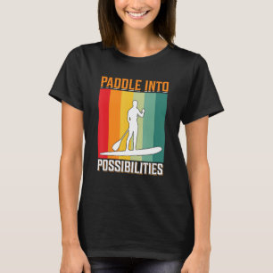 Paddeln in die Möglichkeiten, auf denen ich stehe  T-Shirt