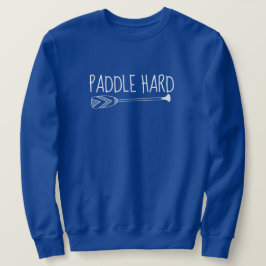 Paddeln Sie hart. Grenzgewässer Sweatshirt