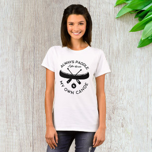 Paddeln Sie immer meinen eigenen Kanu T-Shirt