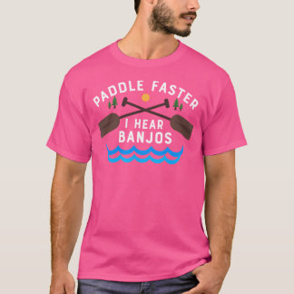 Paddle Faster I Hear Banjos Funny Canoe Camping T-Shirt