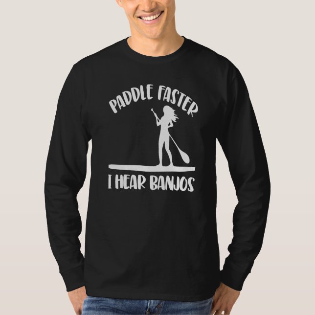 Paddle Faster I Hear Banjos  Women Paddle Boarding T-Shirt (Vorderseite)