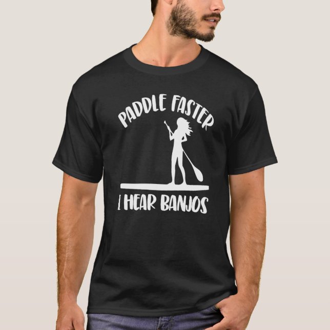 Paddle Faster I Hear Banjos  Women Paddle Boarding T-Shirt (Vorderseite)