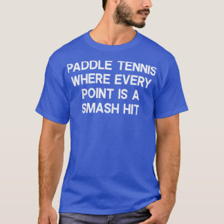 Paddle-Tennis, bei dem jeder Punkt ein Volltreffer T-Shirt