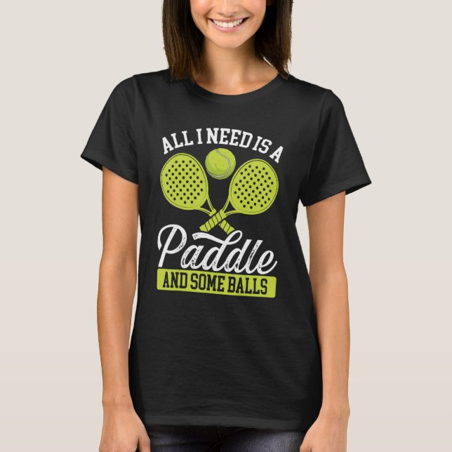 Paddle Tennis Player Match Turnier Alles, was ich  T-Shirt (Vorderseite)