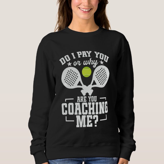 Padel Racket Player Tournament Lover Pay You Game  Sweatshirt (Vorderseite)