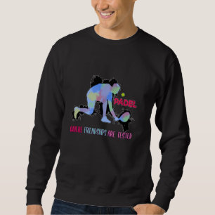 Padel Racquet Paddle Padel wo Freundschaften sind Sweatshirt