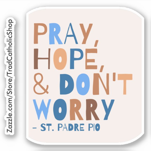 Padre Pio betet Hoffnung Keine Sorge Saint Zitat Aufkleber (Vorderseite)