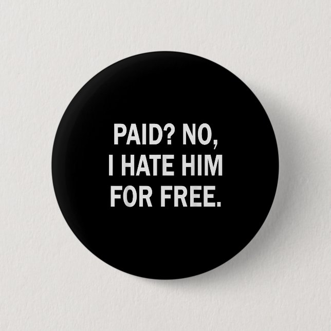 Paid No I Hate Him For - Funny Sarcasm  Button (Vorderseite)