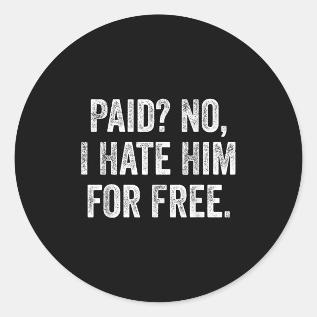 Paid No I Hate Him For Funny Sarcasm Quote  Runder Aufkleber (Vorderseite)