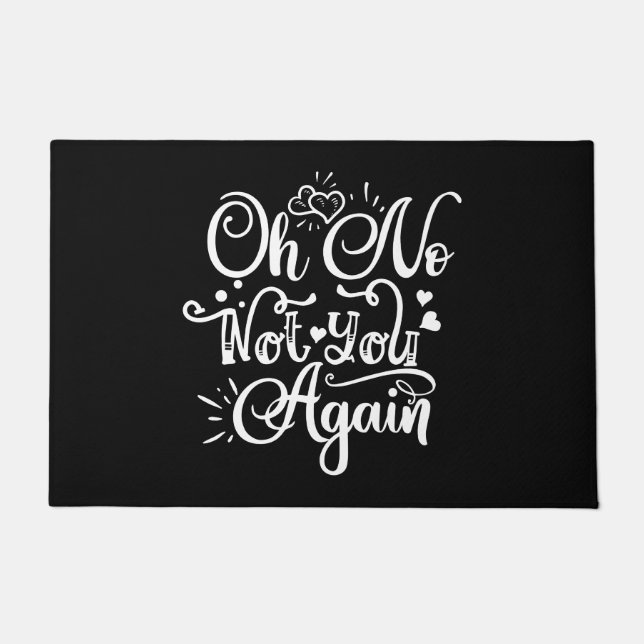 Paillasson Humour drôle - Oh non, pas toi encore (Devant)