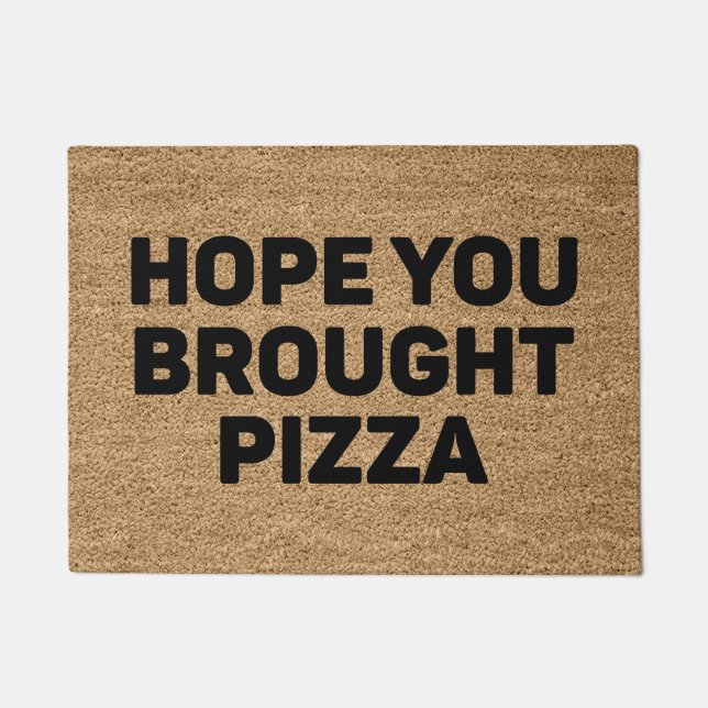 Paillasson J'Espère Que Vous Avez Apporté De La Pizza (Devant)