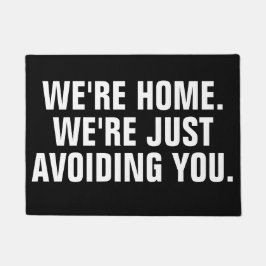 PAILLASSON WE'RE HOME. WE'RE JUST AVOIDING YOU.