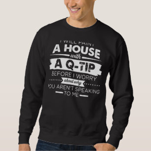 Paint a House with a Q tipp Sweatshirt
