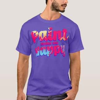 Paint macht mich glücklich T-Shirt