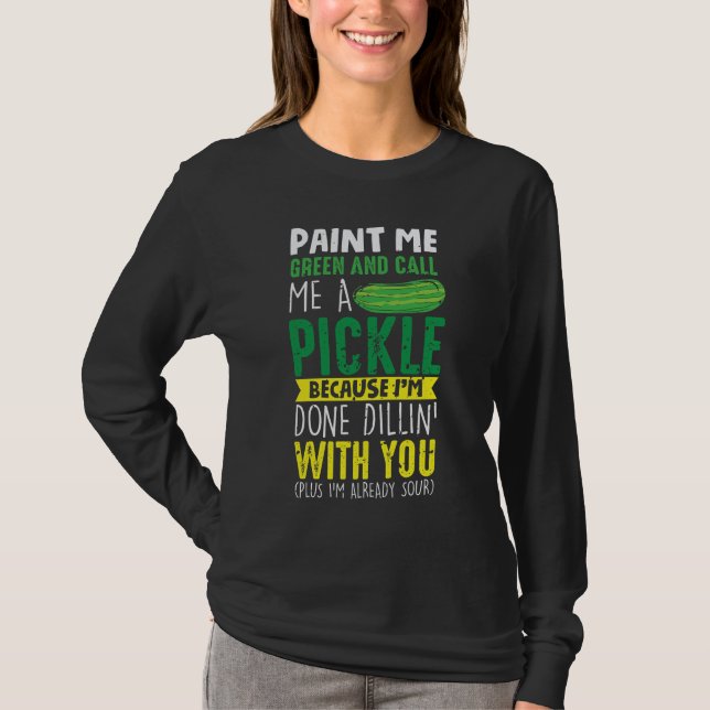 Paint me Green und nennen mich ein Pickle T-Shirt (Vorderseite)