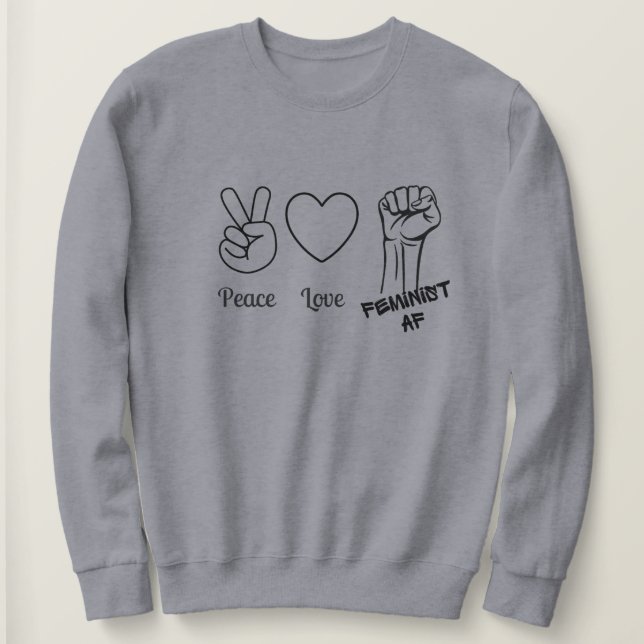 Paix, Amour, Feminist AF sweatshirt (Design devant)