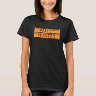 Pallet Hunter Wood Worker Junk Scavenger Recycler T-Shirt