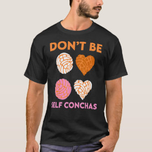 Pan de Dulce Latina Food Don't Self Conchas Mex T-Shirt