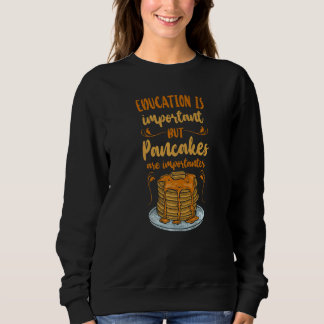 Pancake  Kids Education Is Important But Pancakes  Sweatshirt