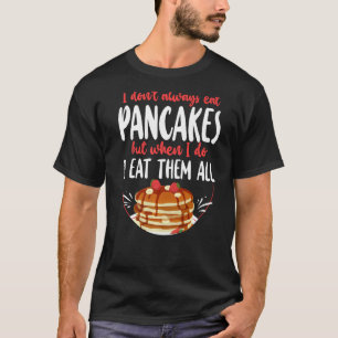 Pancake Kinder esse ich nicht immer Pfannkuchen, a T-Shirt