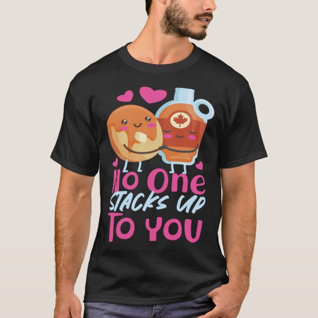 Pancake Maker No One Stacks Up To You T-Shirt (Vorderseite)