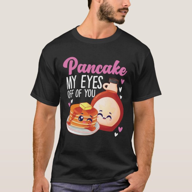 Pancake Maker Pancake My Eyes Off Of You T-Shirt (Vorderseite)