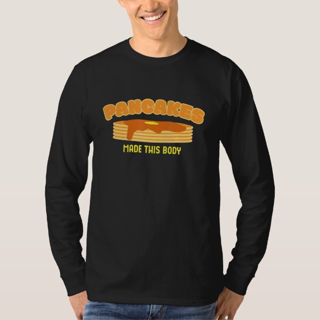 Pancakes Made This Body  Pancake T-Shirt (Vorderseite)