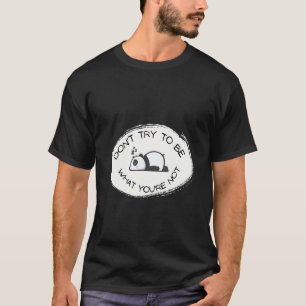 Panda Faultier Versuche nicht, etwas zu sein, was T-Shirt