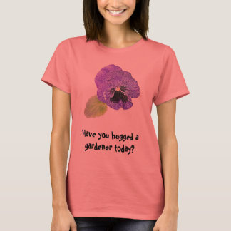 Pansy "Hast du einen Gärtner umarmt?" T - Shirt