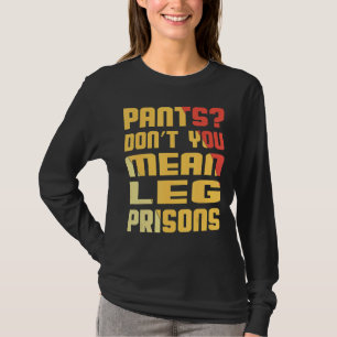 Pants spenden Sie Gemeine Beinsperrgefängnisse Ret T-Shirt