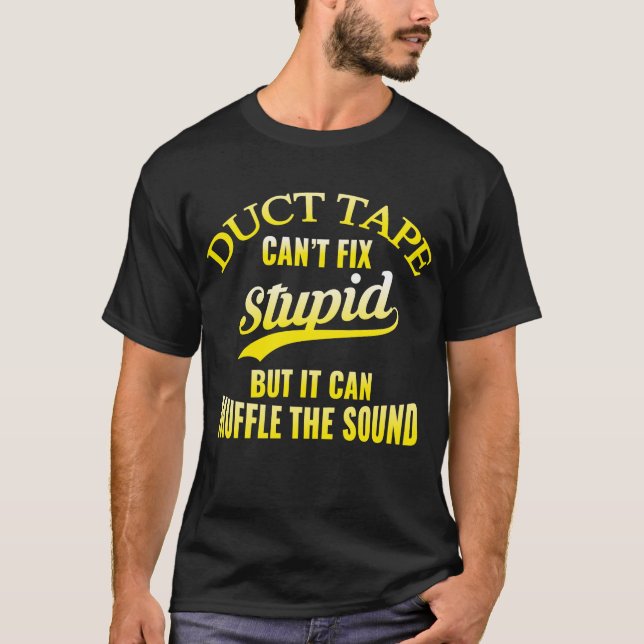 Panzerklebeband kann dummes nicht regeln, aber es T-Shirt (Vorderseite)
