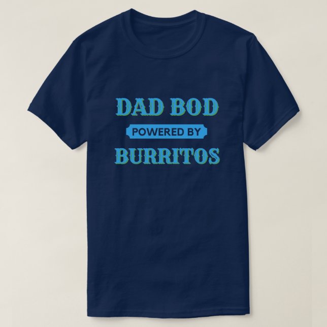 Papa Bod Alimenté Par Burritos T-Shirt (Design devant)