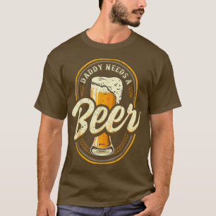 Papa braucht ein Bier Lustiger Papa Biertrinker T-Shirt