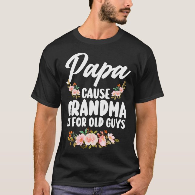 papa cause grandma is for old guys Grandpa Dad T-Shirt (Vorderseite)