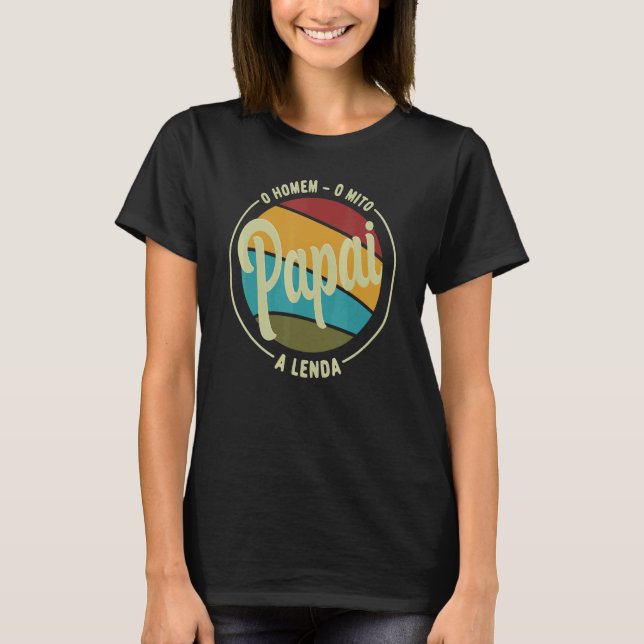 Papa Der Mann der Mythos der Legende Pai Brasileir T-Shirt (Vorderseite)