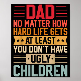 Papa, egal wie hart das Leben wird, hab keine häss Poster