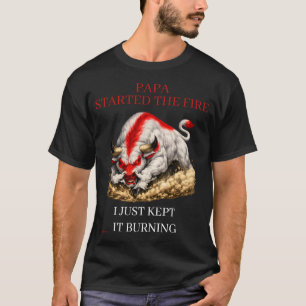 PAPA HAT DAS FEUER ENTZÜNDET T-Shirt