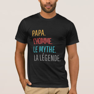 Papa l'Homme le Mythe La Légende T - Shirt