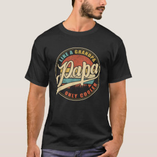 PAPA Like hat Grandpa ONLY COOLER Funny Dad Papa D T-Shirt