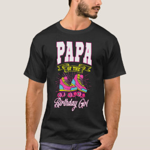 Papa of the Birthday Girl Roller Skate Bday Skati T-Shirt