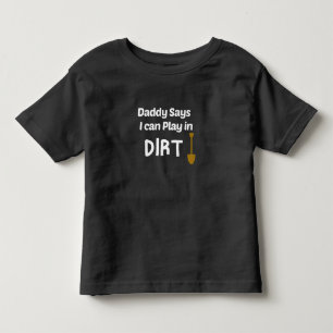 Papa sagt, ich darf im Dreck spielen, Garten Papa  Kleinkind T-shirt