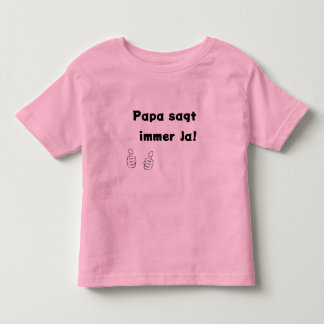 Papa sagt immer Ja Kleinkind T-shirt