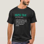 Papa Tax Definition Funny Men Father Birthday T-Shirt<br><div class="desc">Papa Tax Definition Funny Men Father Birthday</div>