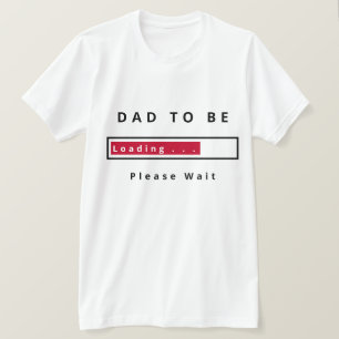 Papa To Be Funny T-Shirt - Chargement - Veuillez A